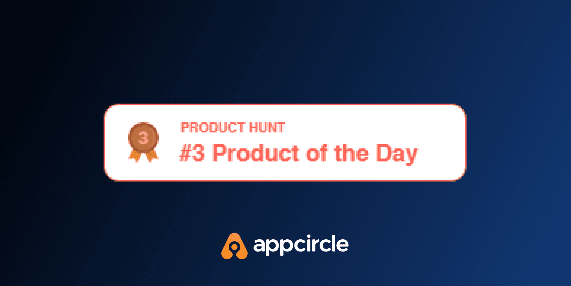 Appcircle is the #3 Product of the Day on Product Hunt!