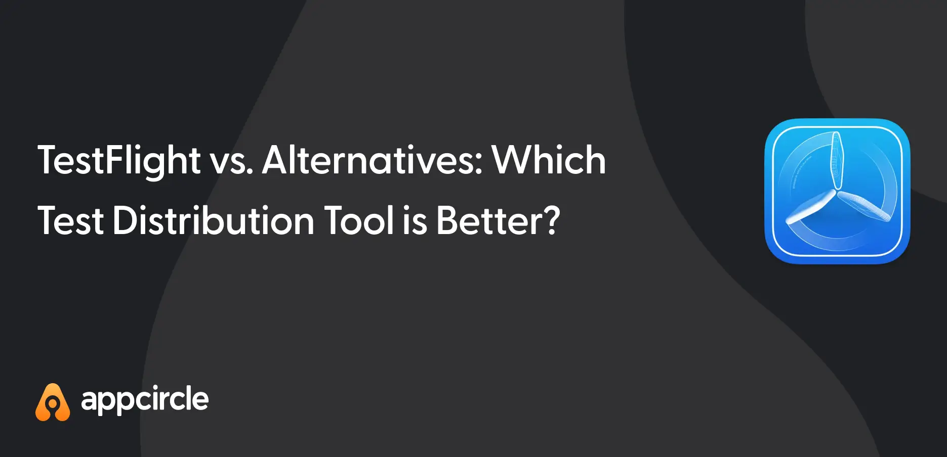 TestFlight vs. Alternatives: Which Test Distribution Tool is Better?