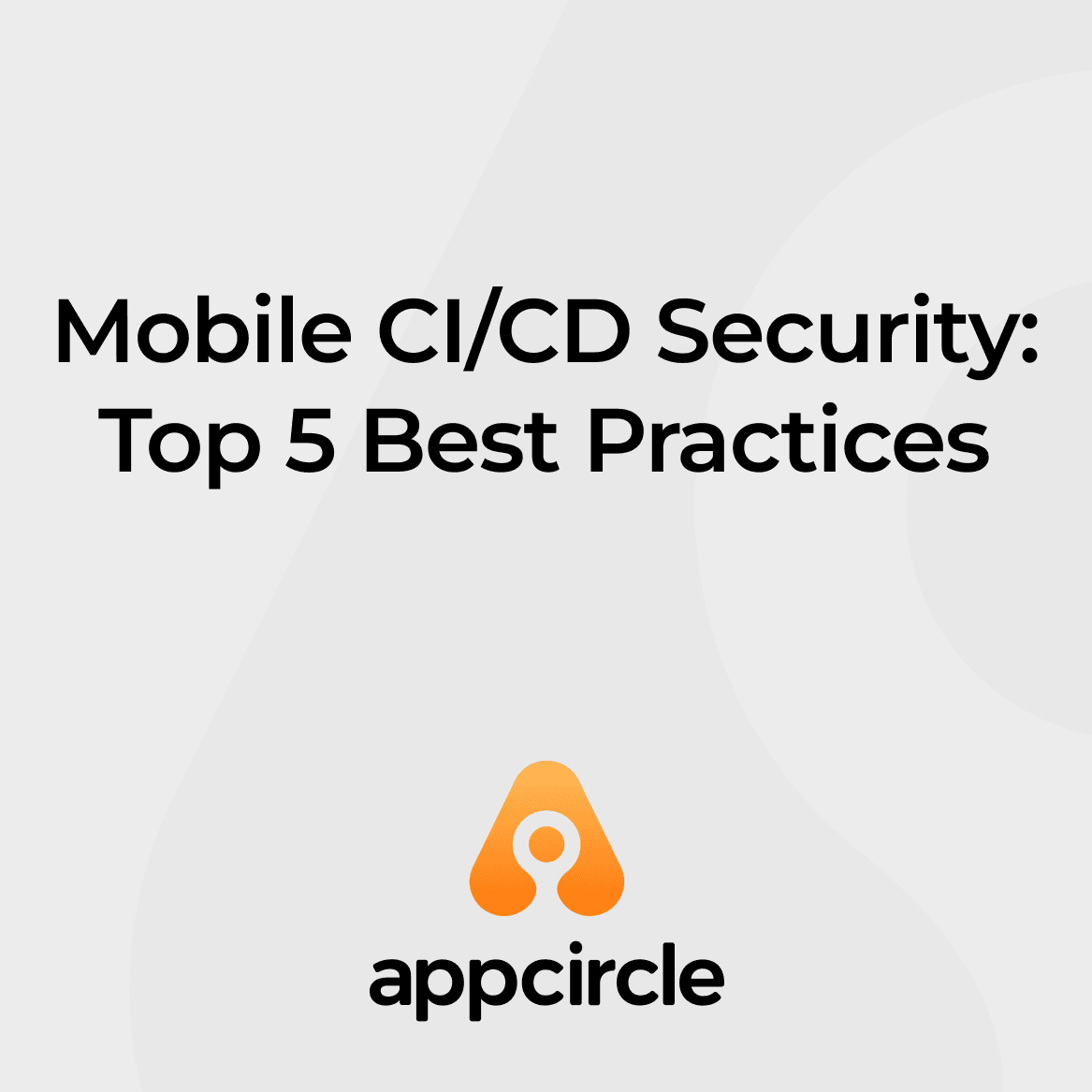 Mobile CI/CD Security: Top 5 Best Practices