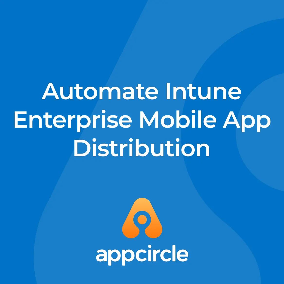 Automate Intune Enterprise Mobile App Distribution