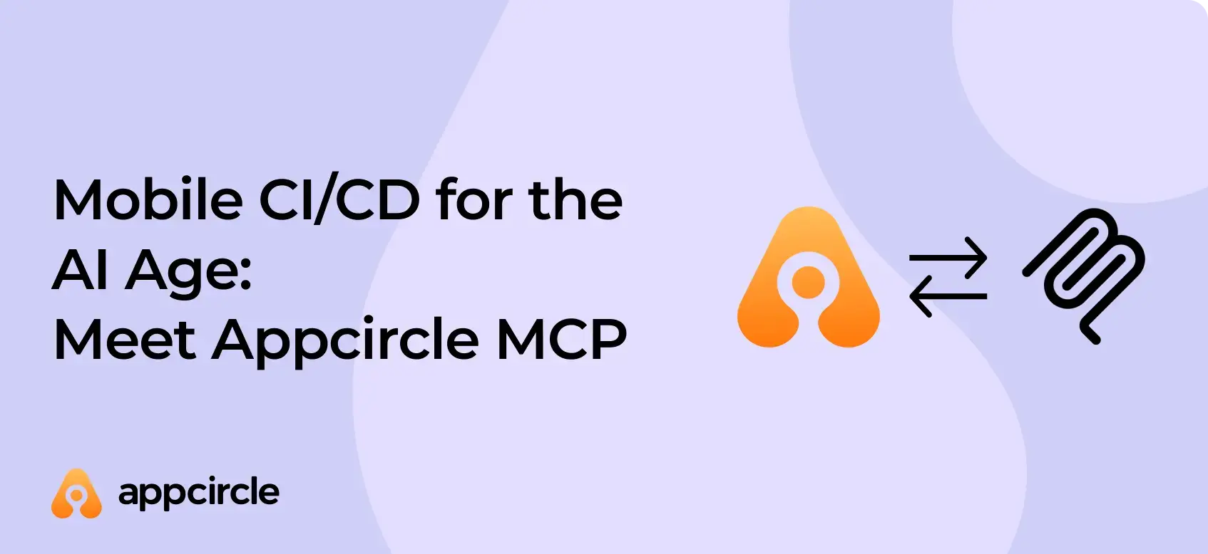 Mobile CI/CD for the AI Age: Meet Appcircle MCP