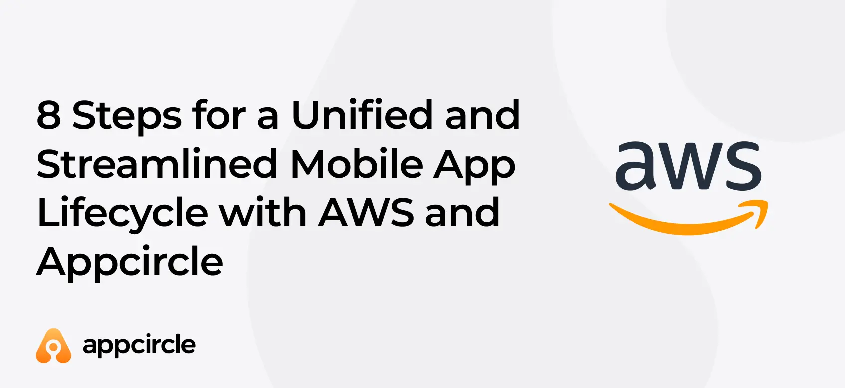 8 Steps for a Unified and Streamlined Mobile App Lifecycle with AWS and Appcircle