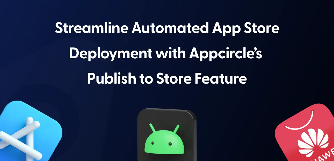 Automate App Store Deployment with Appcircle’s 
Publish to Store Feature