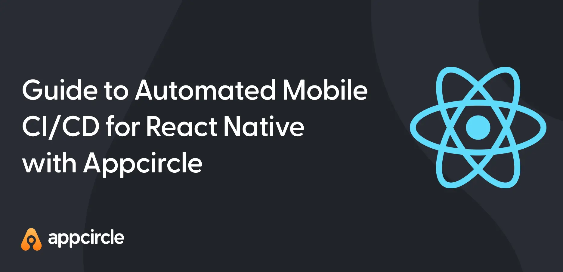 Guide to Automated Mobile CI/CD for React Native with Appcircle ...