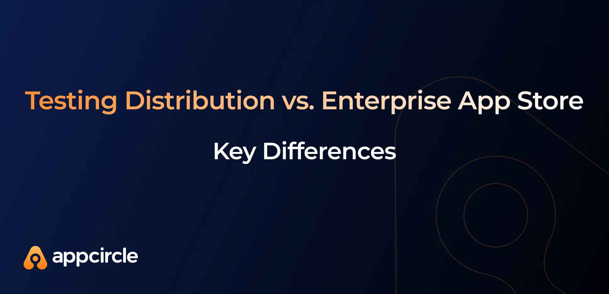 Preview of Understanding the Difference Between Testing Distribution and Enterprise App Store - Appcircle Blog