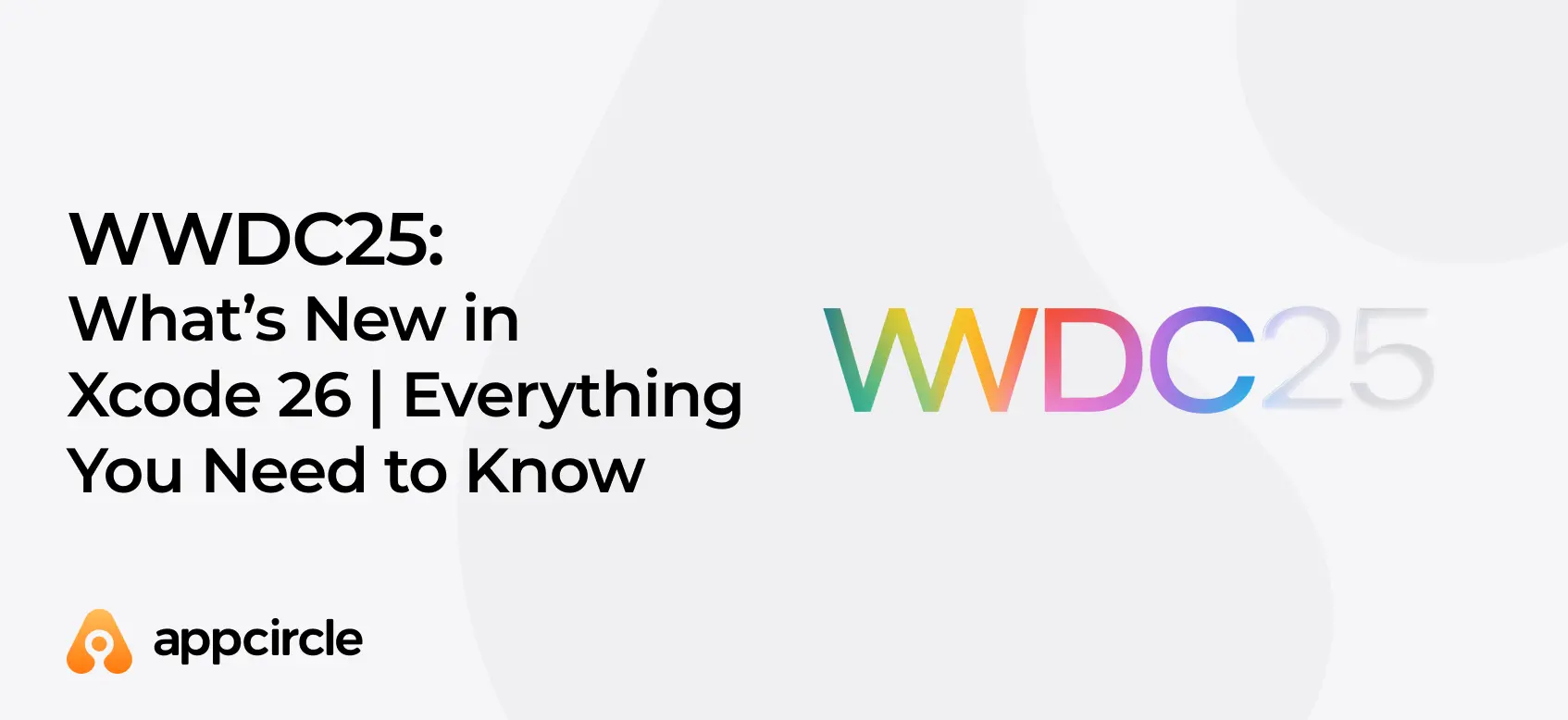 WWDC25: What's New in Xcode 26 - Everything You Need to Know